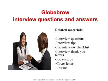 Interview questions and answers – free download/ pdf and ppt file Globebrow interview questions and answers Related materials: - Interview questions -