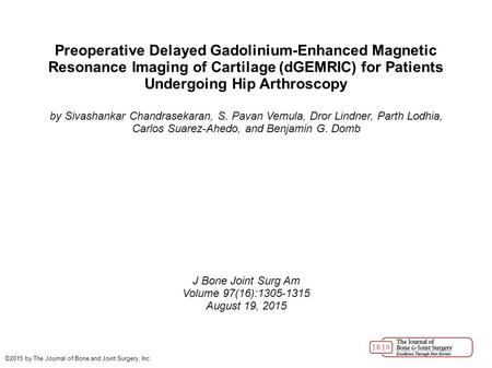 Preoperative Delayed Gadolinium-Enhanced Magnetic Resonance Imaging of Cartilage (dGEMRIC) for Patients Undergoing Hip Arthroscopy by Sivashankar Chandrasekaran,