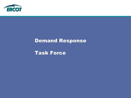 Demand Response Task Force. 2 2 Outline  Overview of ERCOT’s role in the CCET Pilot  Overview of Stakeholder Process – What’s been done to date?  Questions.