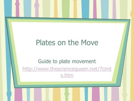 Plates on the Move Guide to plate movement  s.htm.