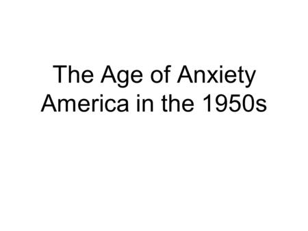 The Age of Anxiety America in the 1950s
