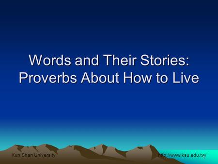 Shan University 1 Words and Their Stories: Proverbs About How to Live.