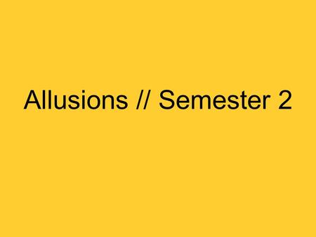 Allusions // Semester 2. 1. Magnum opus This phrase is Latin for “ great work.” The phrase usually refers to the greatest work produced by a writer,