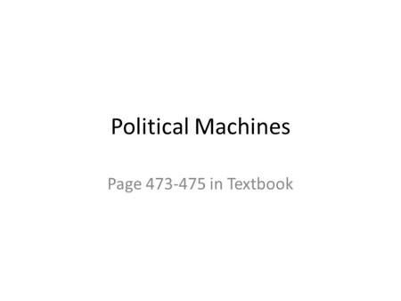 Political Machines Page 473-475 in Textbook. REVIEW & PREVIEW The growth of urban centers during the late 1800s meant that cities required new streets,
