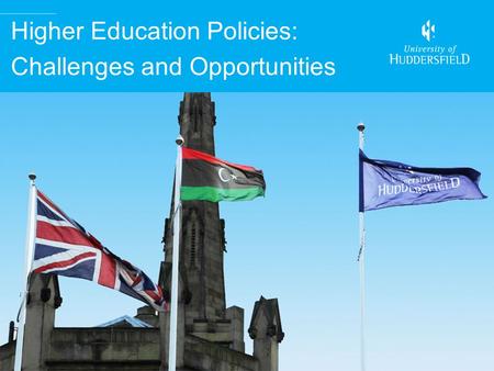 Higher Education Policies: Challenges and Opportunities Prof. David Taylor Pro Vice-Chancellor (International)