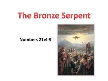 Numbers 21:4-9. Types “a figure, representation, or symbol of something to come, as an event in the Old Testament foreshadows another in the New Testament”