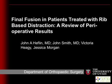 Final Fusion in Patients Treated with Rib Based Distraction: A Review of Peri- operative Results THE UNIVERSITY OF UTAH Department of Orthopaedic Surgery.