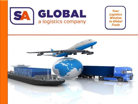 Your Logistics Window to Global Trade SA Global Logistics [SAGL] is an India based International Freight Forwarder offering a Innovative Logistics solutions.