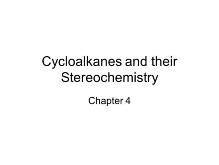Cycloalkanes and their Stereochemistry Chapter 4.