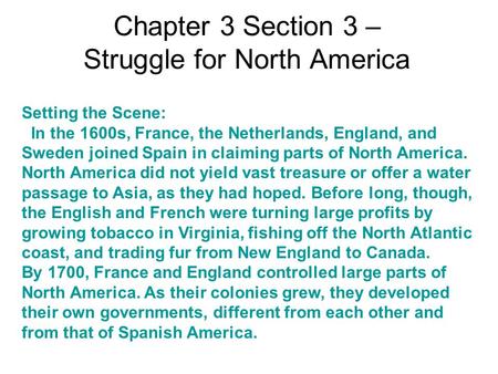 Chapter 3 Section 3 – Struggle for North America Setting the Scene: In the 1600s, France, the Netherlands, England, and Sweden joined Spain in claiming.