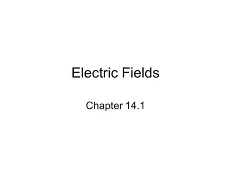 Electric Fields Chapter 14.1. What do you already know about charged particles? Like charges repel. Opposite charges attract. Electric charges exert a.