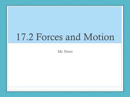 17.2 Forces and Motion Mr. Perez. Important Vocabulary Gravitation Force Balanced forces Unbalanced forces Inertia Contact force Friction Non-contact.