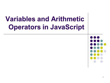1 Variables and Arithmetic Operators in JavaScript.