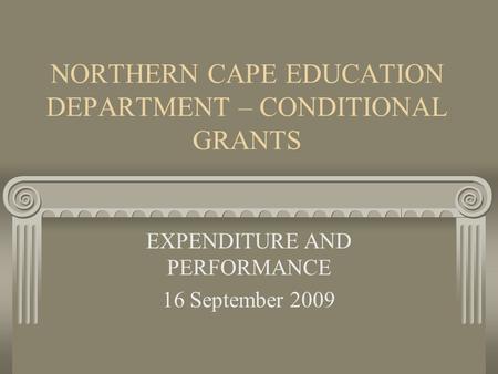 NORTHERN CAPE EDUCATION DEPARTMENT – CONDITIONAL GRANTS EXPENDITURE AND PERFORMANCE 16 September 2009.