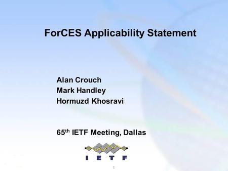 1 ForCES Applicability Statement Alan Crouch Mark Handley Hormuzd Khosravi 65 th IETF Meeting, Dallas.