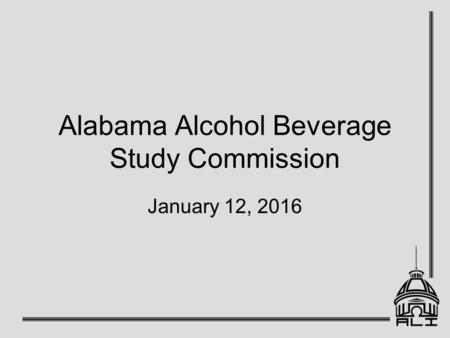 Alabama Alcohol Beverage Study Commission January 12, 2016.