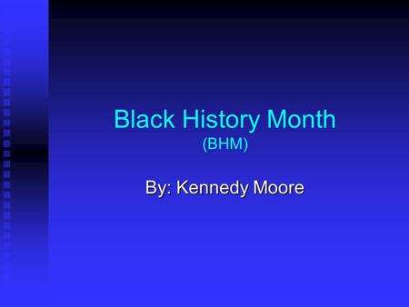 Black History Month (BHM) By: Kennedy Moore. Barack Obama He attended Occidental College until he was transferred to Columbia University. Later graduating.
