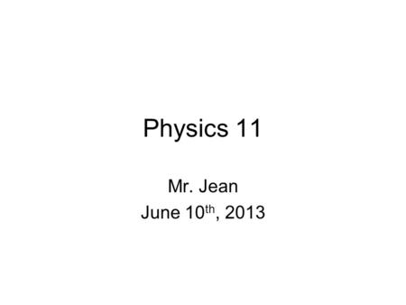 Physics 11 Mr. Jean June 10 th, 2013. The plan: Video clips of the day Wave Quiz Outline Finish Video.