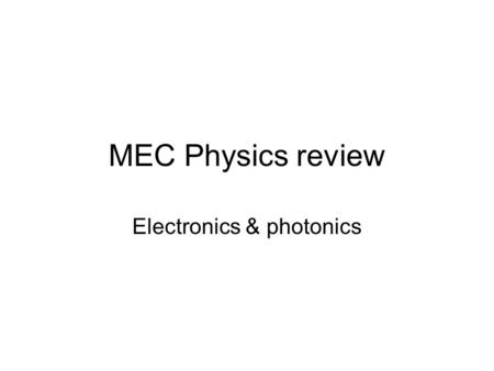 MEC Physics review Electronics & photonics. Themes Interpreting & decoding questions: –Marks per question. –Types of questions. –Patterns in questions.