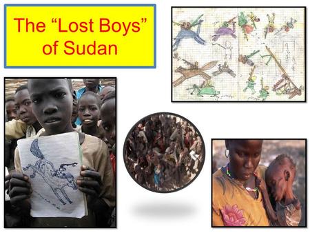 The “Lost Boys” of Sudan. The lost boys are refugees. Who Are the Lost Boys of Sudan?