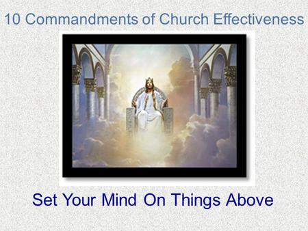 10 Commandments of Church Effectiveness Set Your Mind On Things Above.