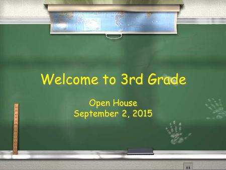 Welcome to 3rd Grade Open House September 2, 2015 Open House September 2, 2015.