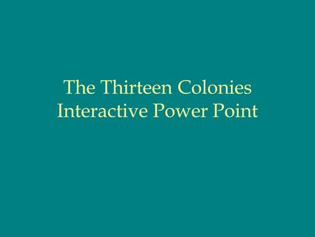 The Thirteen Colonies Interactive Power Point. The Thirteen Colonies Presentation End Show Back About the author Concept Map Resources.