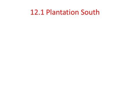 12.1 Plantation South. 12.1 The Cotton Kingdom Eli Whitney invented the use of interchangeable parts, what was the other invention that revolutionized.