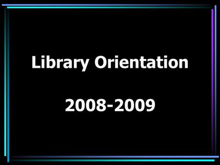 Library Orientation 2008-2009.  Before School 1. Library is open by 6:30 AM 2. Do NOT need a pass 3. Will need to sign in 4. Must leave the library to.