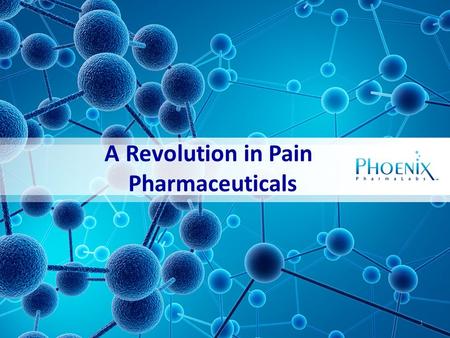 A Revolution in Pain Pharmaceuticals 1. The Problem Opioids are the oldest and most prescribed pain drugs. They are the most powerful analgesics for treatment.