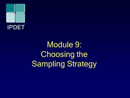 IPDET Module 9: Choosing the Sampling Strategy. IPDET © 2009 2 Introduction Introduction to Sampling Types of Samples: Random and Nonrandom Determining.