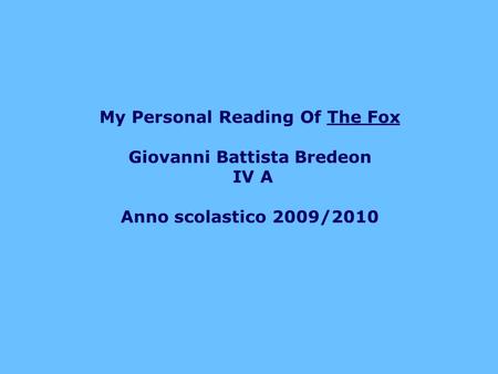 My Personal Reading Of The Fox Giovanni Battista Bredeon IV A Anno scolastico 2009/2010.