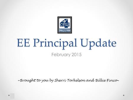 EE Principal Update February 2015 ~Brought to you by Sherri Torkelson and Billie Finco~