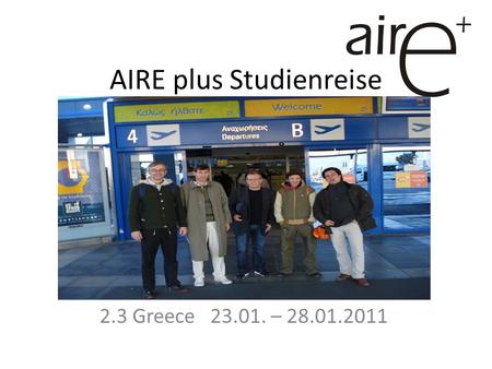AIRE plus Studienreise 2.3 Greece 23.01. – 28.01.2011.