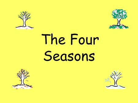 The Four Seasons. Spring the sun shines more baby animal plants and trees wake up spring showers.