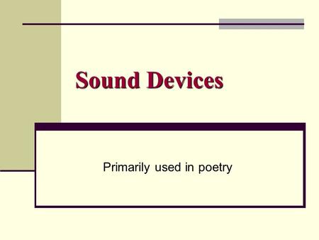 Sound Devices Primarily used in poetry. Alliteration Using words closely together that begin with letters that make the same sound, or just begin with.