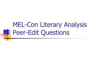 MEL-Con Literary Analysis Peer-Edit Questions. Introduction (10 points) 1. Which method does the writer employ (use your notes to decipher)? If the writer.