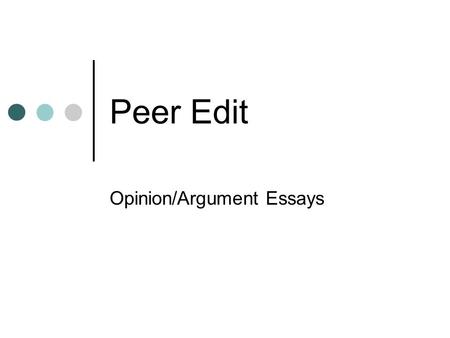 Peer Edit Opinion/Argument Essays. Start reading the student article on your desk. Then study the rubric. Be able to paraphrase each bullet in your own.