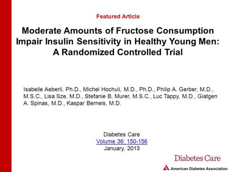 Moderate Amounts of Fructose Consumption Impair Insulin Sensitivity in Healthy Young Men: A Randomized Controlled Trial Featured Article: Isabelle Aeberli,