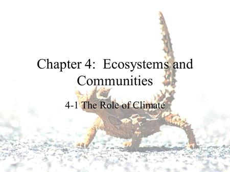 Chapter 4: Ecosystems and Communities 4-1 The Role of Climate.