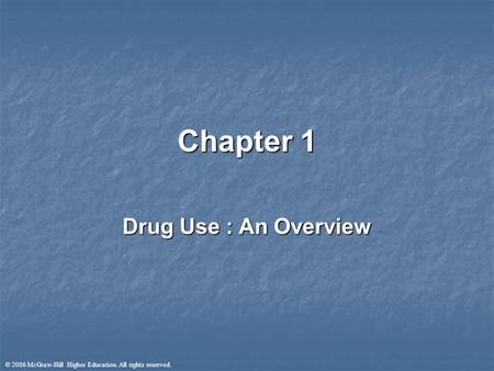 © 2006 McGraw-Hill Higher Education. All rights reserved. Chapter 1 Drug Use : An Overview.
