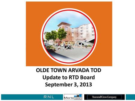 OLDE TOWN ARVADA TOD Update to RTD Board September 3, 2013