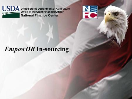 United States Department of Agriculture Office of the Chief Financial Officer National Finance Center EmpowHR In-sourcing.