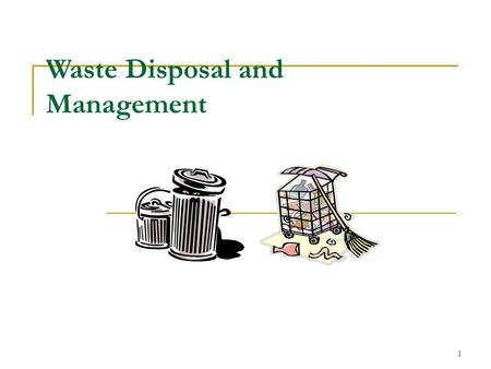 1 Waste Disposal and Management. 2 What are Wastes? Definition: outputs of a system that are nonuseful substances or objects which are disposed of or.