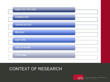 CONTEXT OF RESEARCH NOW YOU TRY ONEHOMEWORKTAKING NOTESREVIEWLECTUREGROUP WORKSTATIONS.