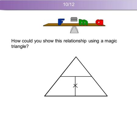 10/12 How could you show this relationship using a magic triangle?