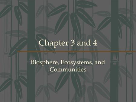 Chapter 3 and 4 Biosphere, Ecosystems, and Communities.