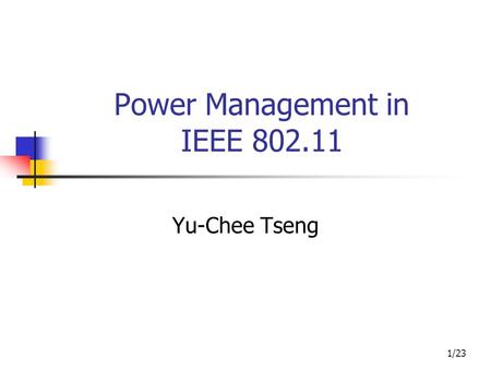 1/23 Power Management in IEEE 802.11 Yu-Chee Tseng.