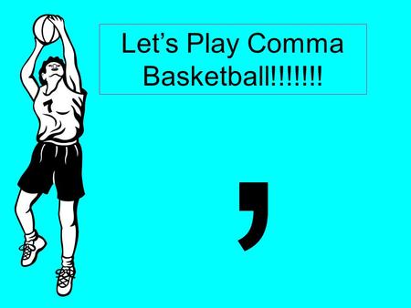 Let’s Play Comma Basketball!!!!!!!,. In the morning we’ll start with vocab words. Rule ?, Rule 4: Introductory phrases.
