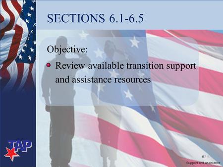 SECTIONS 6.1-6.5 Objective: Review available transition support and assistance resources Support and Assistance 6.1-1.